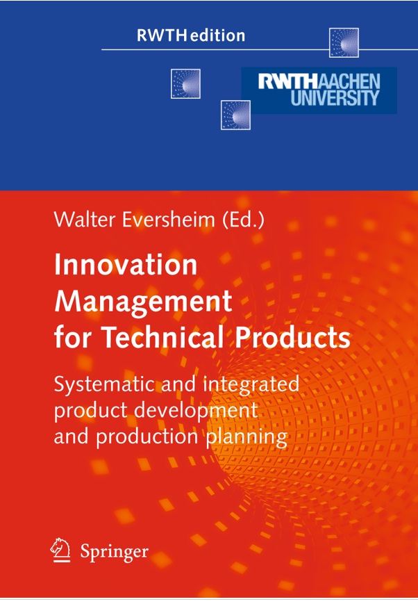 Innovation Management for Technical Products Systematic and Integrated Product D